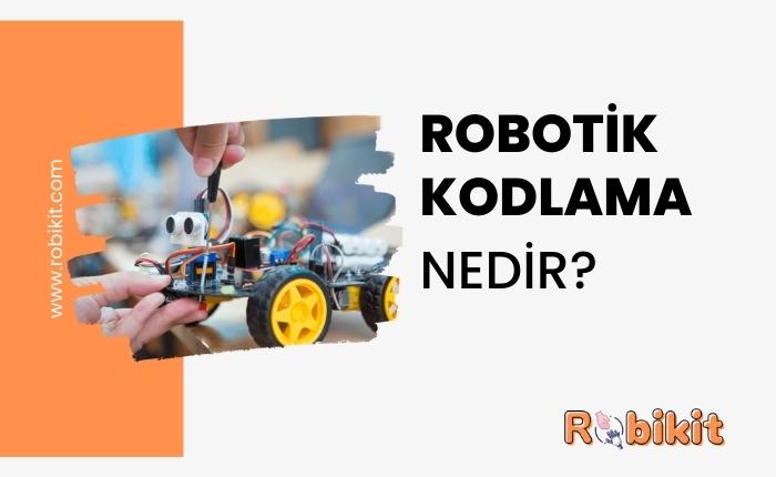 Robotik Kodlama Nedir ve Ne İşe Yarar?